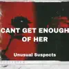 Unusual Suspects - Can't Get Enough of Her - Single